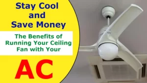 Benefits of Running Your Ceiling Fan with Your AC