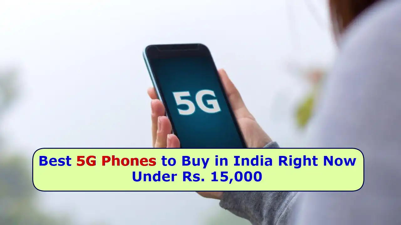 Best 5G Phones to Buy in India Right Now Under Rs. 15,000