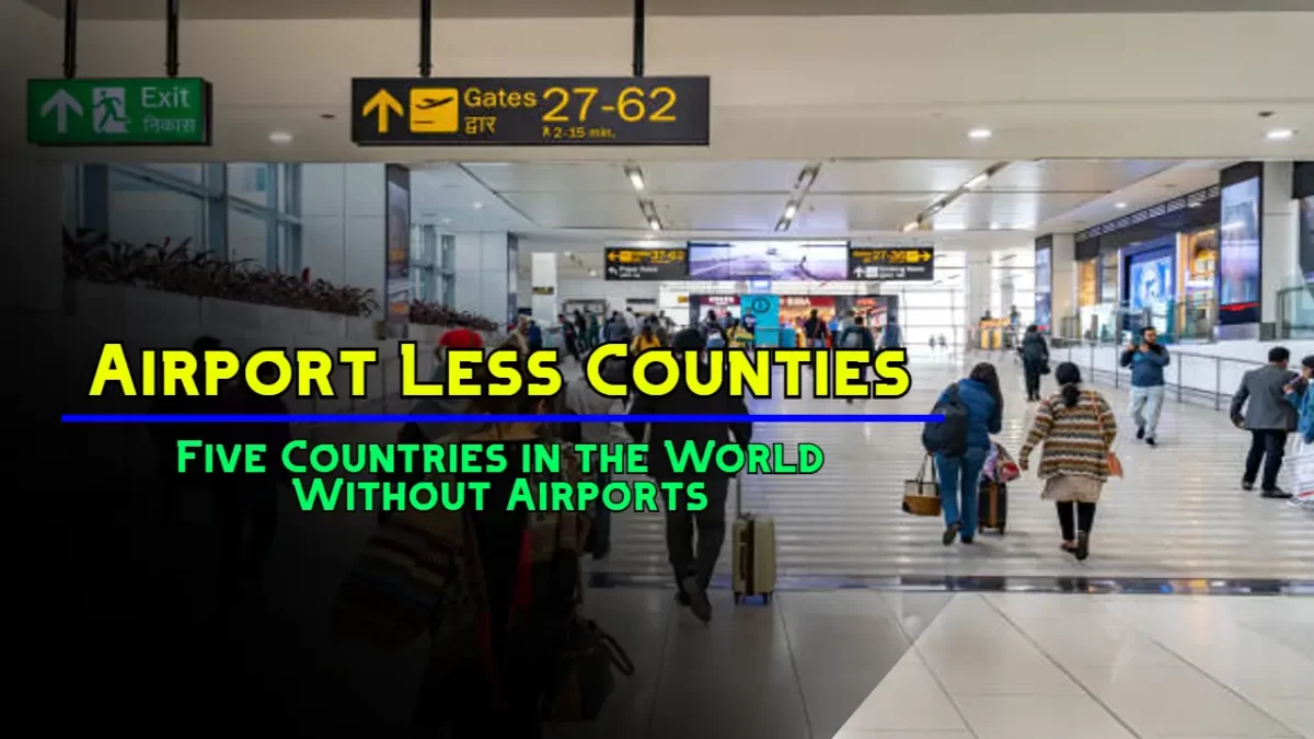 Airport Less Counties: Five Countries in the World Without Airports