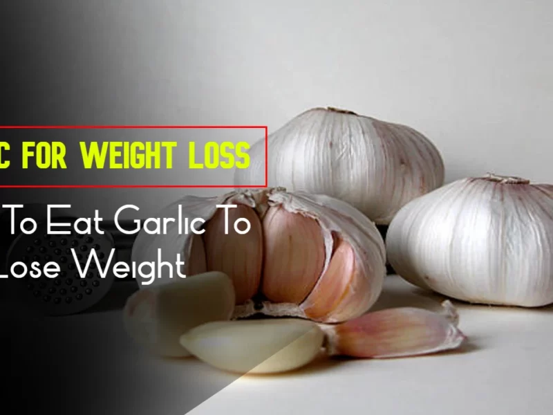 Garlic For Weight Loss: How To Eat Garlic To Lose Weight And Improve Your Health