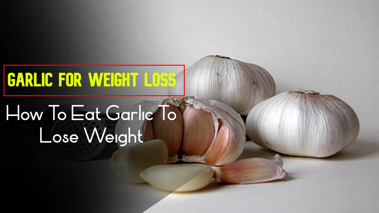 Garlic For Weight Loss: How To Eat Garlic To Lose Weight And Improve Your Health