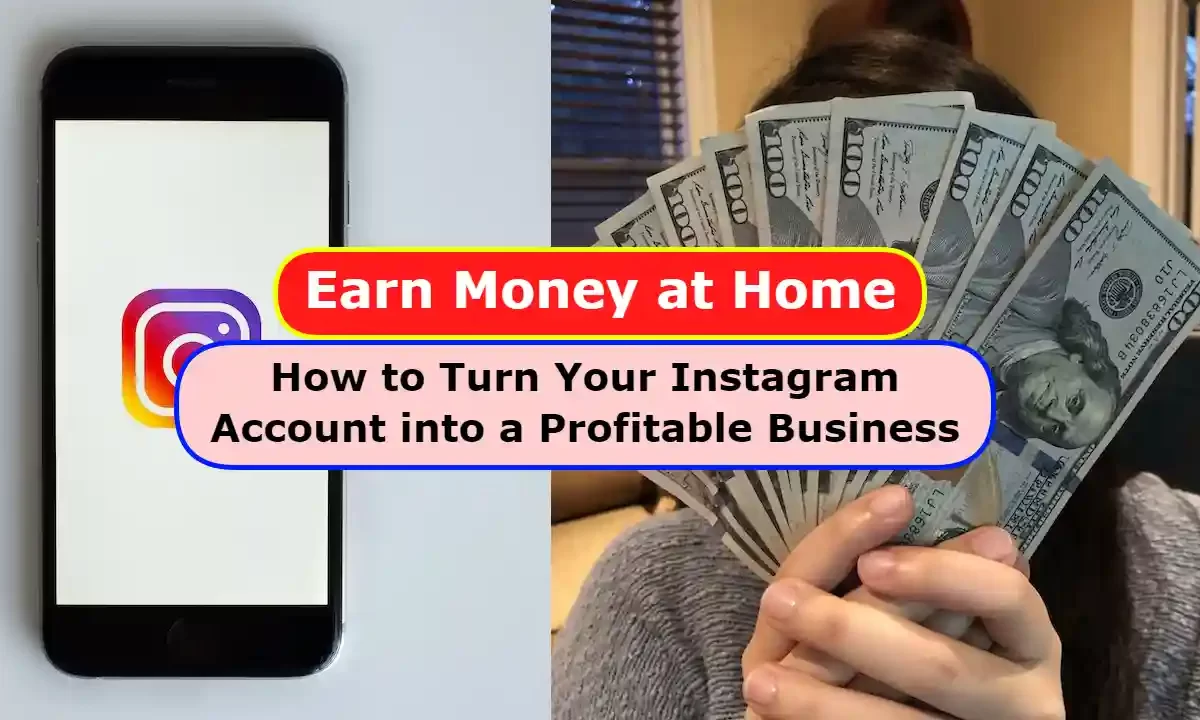 Earn Money at Home: How to Turn Your Instagram Account into a Profitable Business