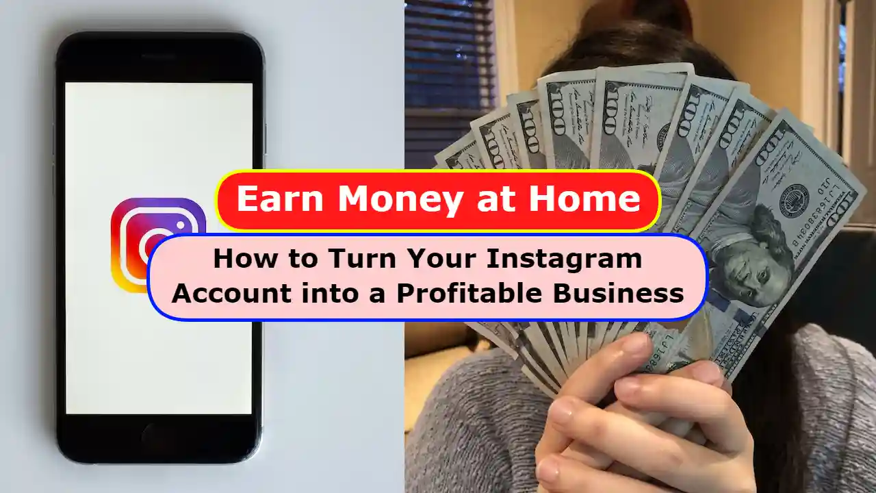 Earn Money at Home: How to Turn Your Instagram Account into a Profitable Business