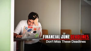 Financial June Deadlines: 26th and 30th June, Don't Miss These Deadlines