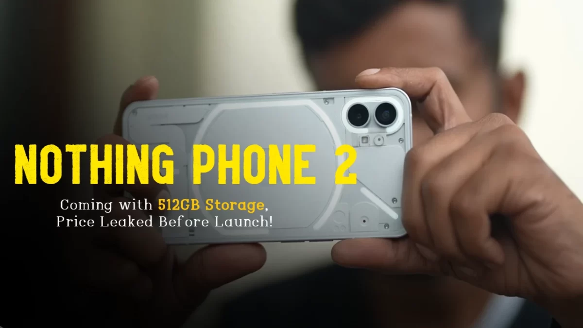 Nothing Phone 2 Coming with 512GB Storage, Price Leaked Before Launch!