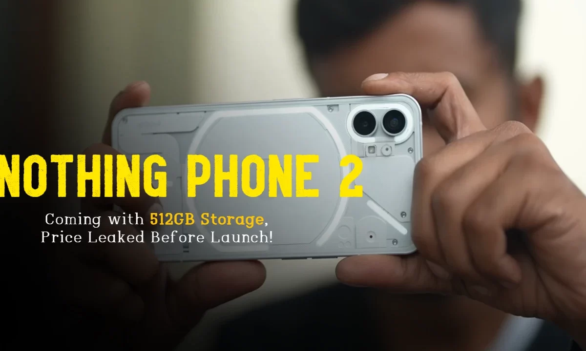 Nothing Phone 2 Coming with 512GB Storage, Price Leaked Before Launch!