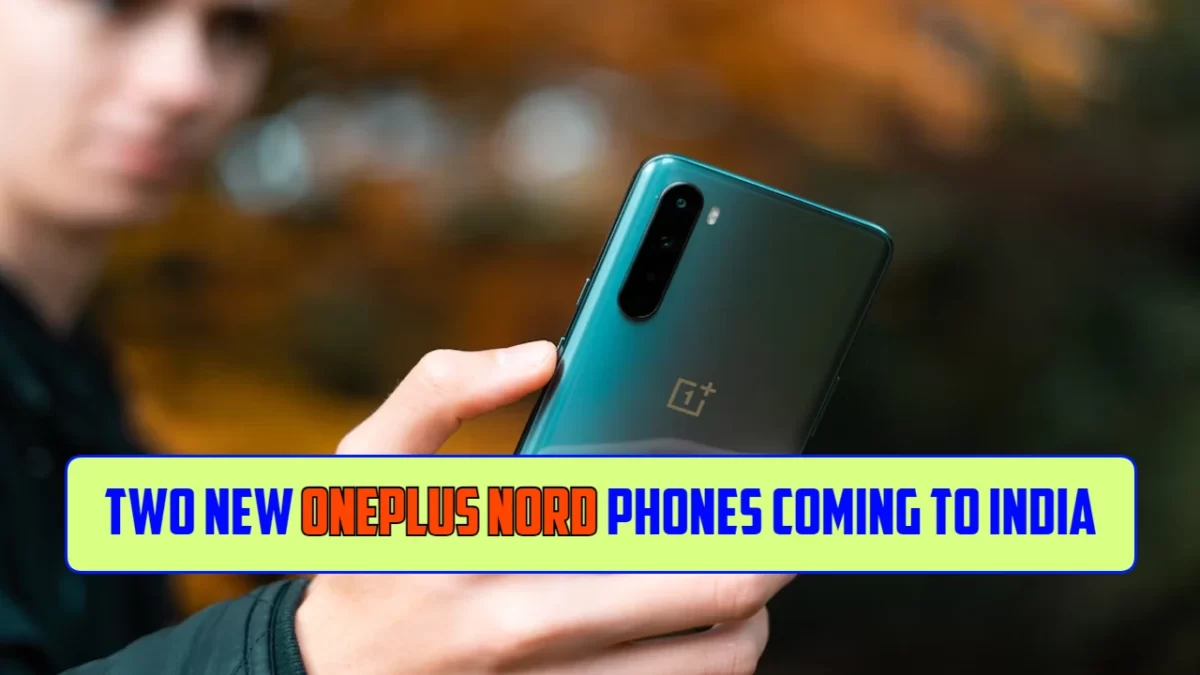 Two New OnePlus Nord Phones Coming to India: What Models Could They Be?