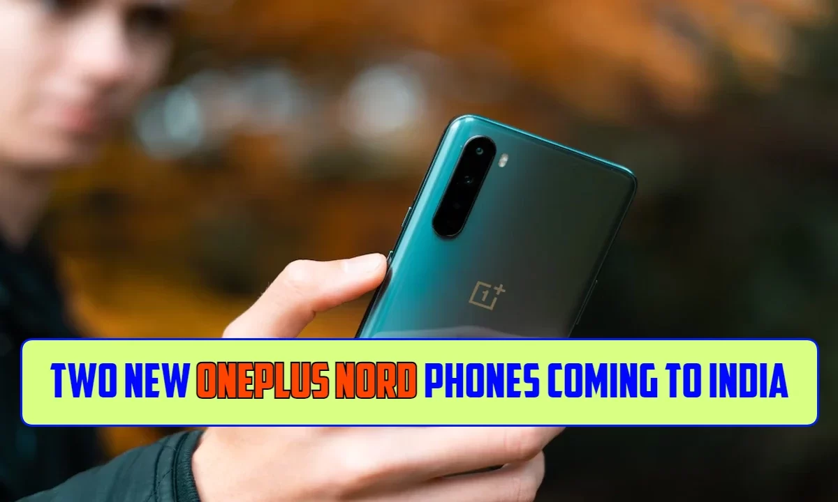 Two New OnePlus Nord Phones Coming to India: What Models Could They Be?