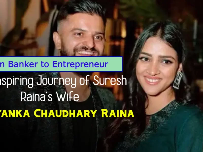 From Banker to Entrepreneur: The Inspiring Journey of Suresh Raina's Wife, Priyanka Chaudhary Raina