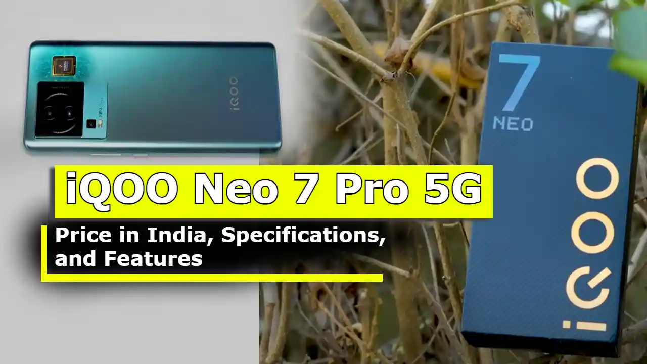 iQOO Neo 7 Pro 5G: Price in India, Specifications, and Features