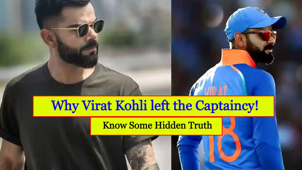 Why Virat Kohli left the Captaincy! Know Some Hidden Truth