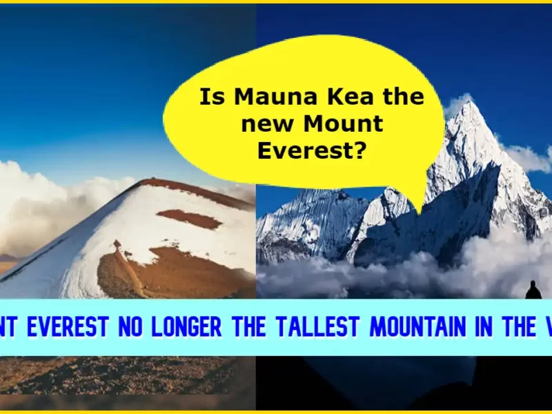 Is Mauna Kea the new Mount Everest? Is Mount Everest No Longer the Tallest Mountain in the World?