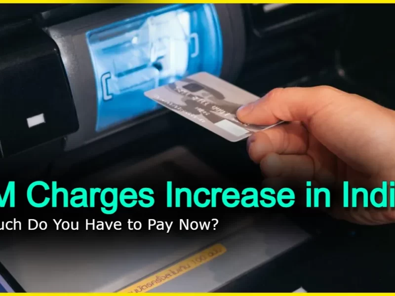 ATM Charges Increase in India: How Much Do You Have to Pay Now?