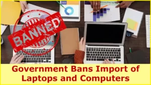 Government Bans Import of Laptops and Computers: What Does This Mean for Customers?