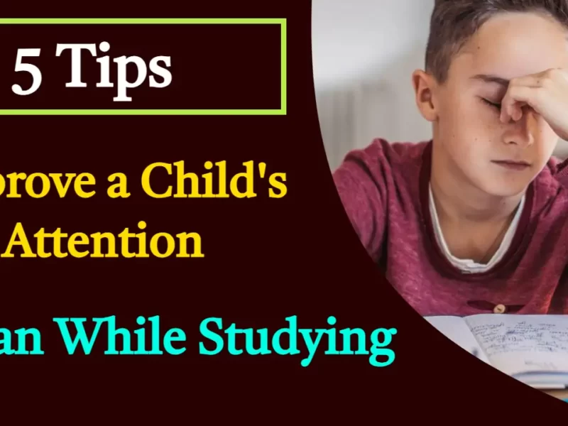 5 Tips to Improve a Child's Attention Span While Studying