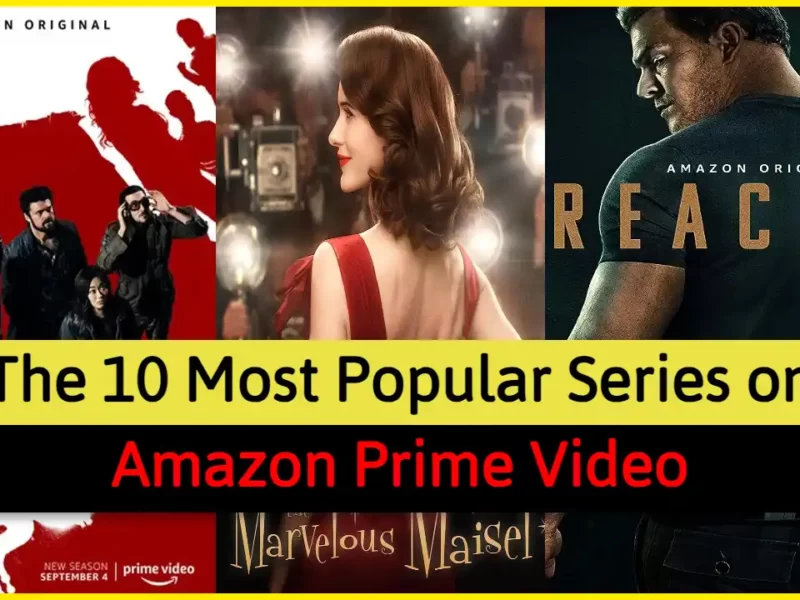 The 10 Most Popular Series on Amazon Prime Video: What Are the Best Series to Watch on Amazon Prime Video?